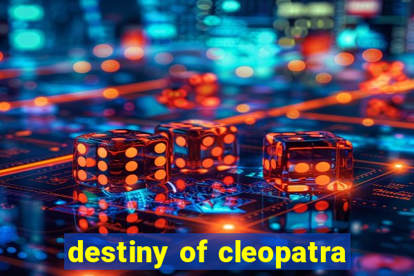 destiny of cleopatra